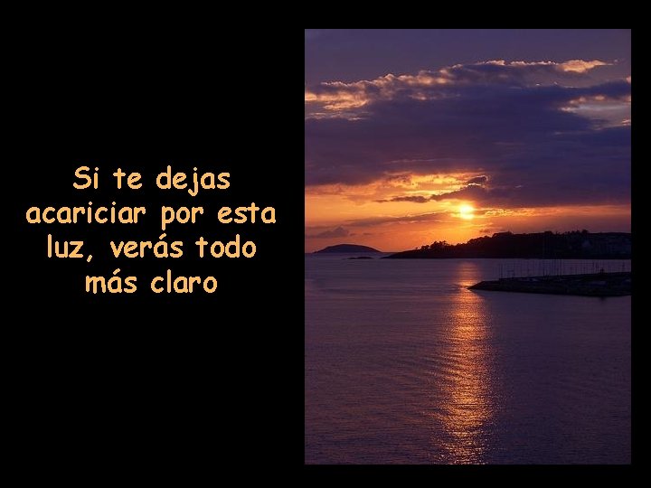 Si te dejas acariciar por esta luz, verás todo más claro 