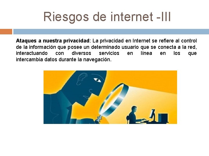 Riesgos de internet -III Ataques a nuestra privacidad: La privacidad en Internet se refiere