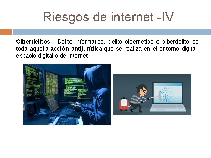 Riesgos de internet -IV Ciberdelitos : Delito informático, delito cibernético o ciberdelito es toda