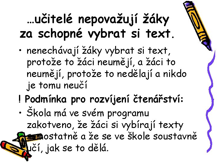 …učitelé nepovažují žáky za schopné vybrat si text. • nenechávají žáky vybrat si text,