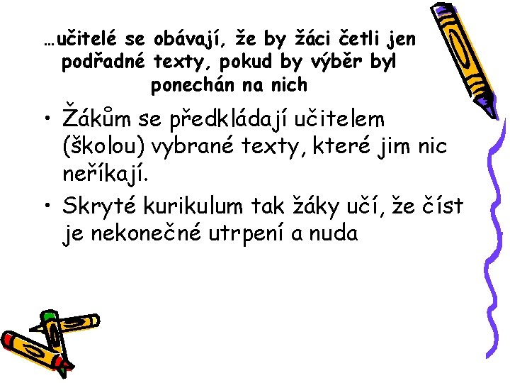 …učitelé se obávají, že by žáci četli jen podřadné texty, pokud by výběr byl