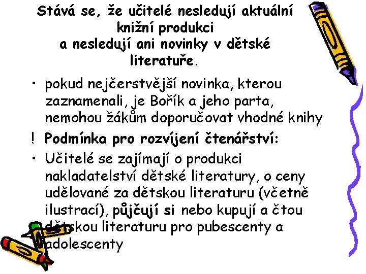 Stává se, že učitelé nesledují aktuální knižní produkci a nesledují ani novinky v dětské