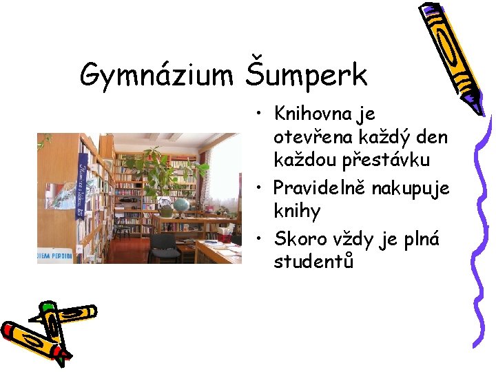 Gymnázium Šumperk • Knihovna je otevřena každý den každou přestávku • Pravidelně nakupuje knihy