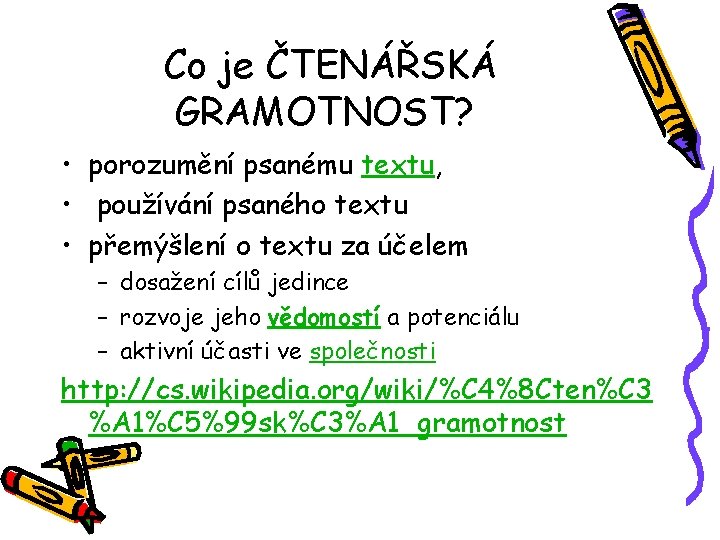 Co je ČTENÁŘSKÁ GRAMOTNOST? • porozumění psanému textu, • používání psaného textu • přemýšlení