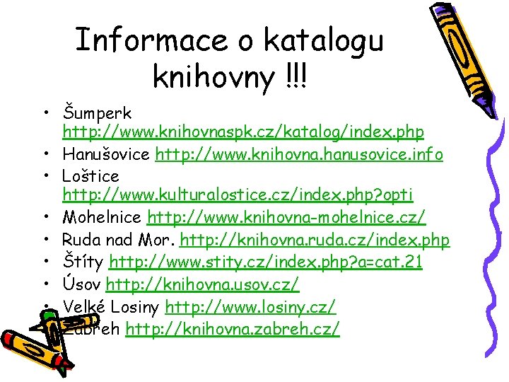 Informace o katalogu knihovny !!! • Šumperk http: //www. knihovnaspk. cz/katalog/index. php • Hanušovice