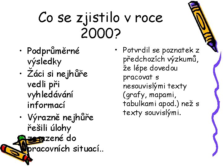 Co se zjistilo v roce 2000? • Podprůměrné výsledky • Žáci si nejhůře vedli