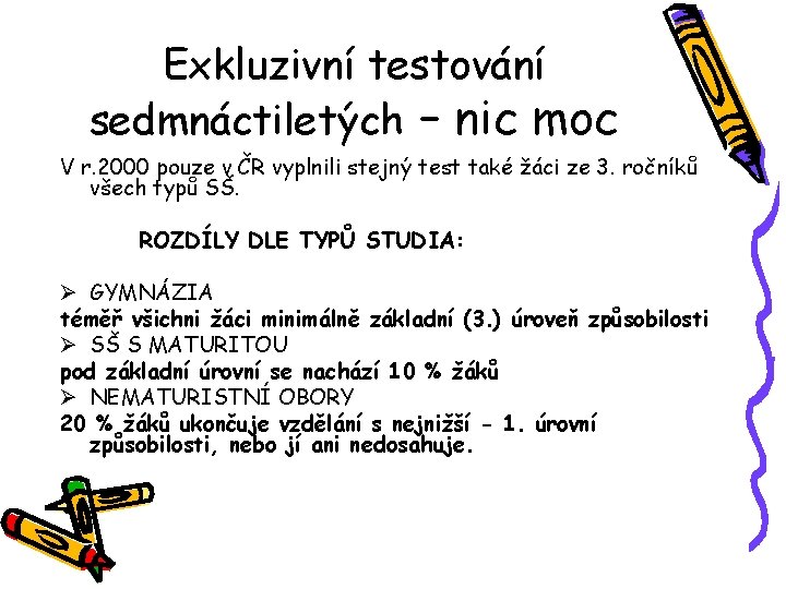 Exkluzivní testování sedmnáctiletých – nic moc V r. 2000 pouze v ČR vyplnili stejný