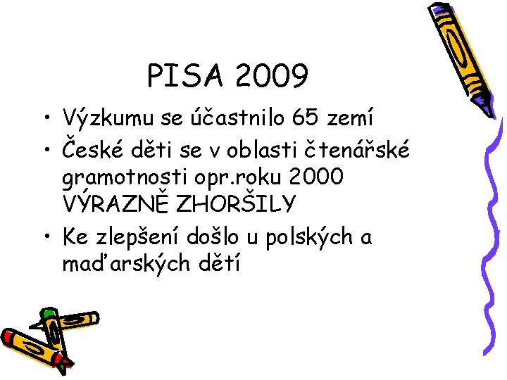 PISA 2009 • Výzkumu se účastnilo 65 zemí • České děti se v oblasti