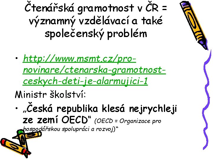 Čtenářská gramotnost v ČR = významný vzdělávací a také společenský problém • http: //www.