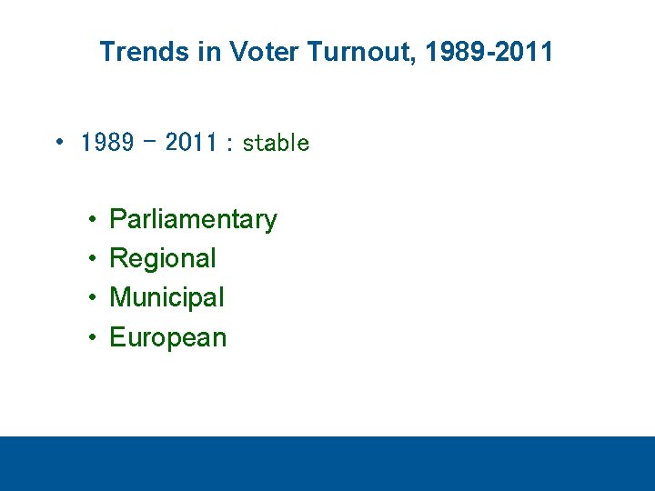 Trends in Voter Turnout, 1989 -2011 • 1989 - 2011 : stable • •