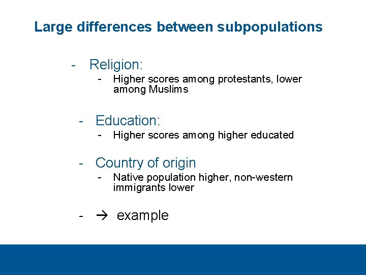 Large differences between subpopulations - Religion: - Higher scores among protestants, lower among Muslims