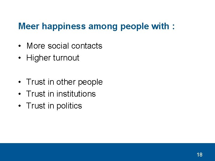 Meer happiness among people with : • More social contacts • Higher turnout •