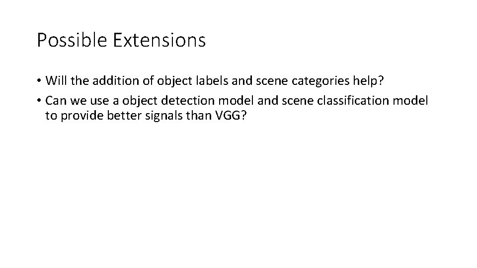 Possible Extensions • Will the addition of object labels and scene categories help? •