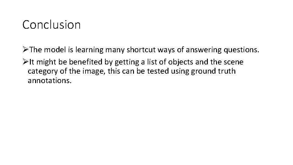 Conclusion ØThe model is learning many shortcut ways of answering questions. ØIt might be