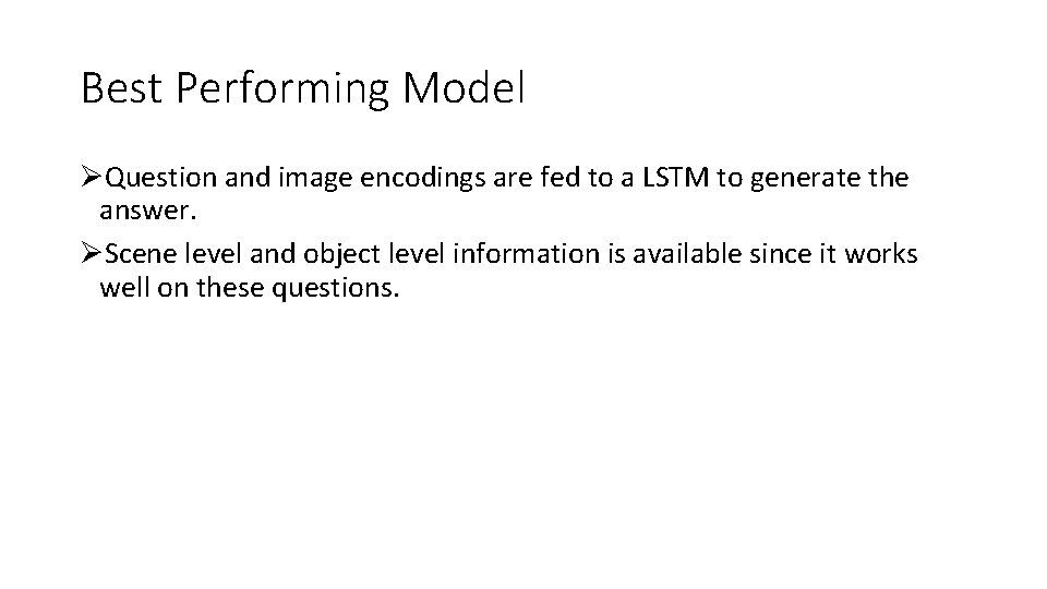 Best Performing Model ØQuestion and image encodings are fed to a LSTM to generate
