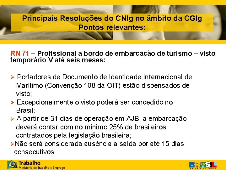 Principais Resoluções do CNIg no âmbito da CGIg Pontos relevantes: RN 71 – Profissional