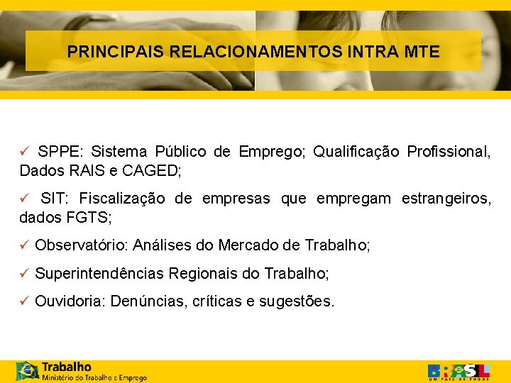 PRINCIPAIS RELACIONAMENTOS INTRA MTE ü SPPE: Sistema Público de Emprego; Qualificação Profissional, Dados RAIS