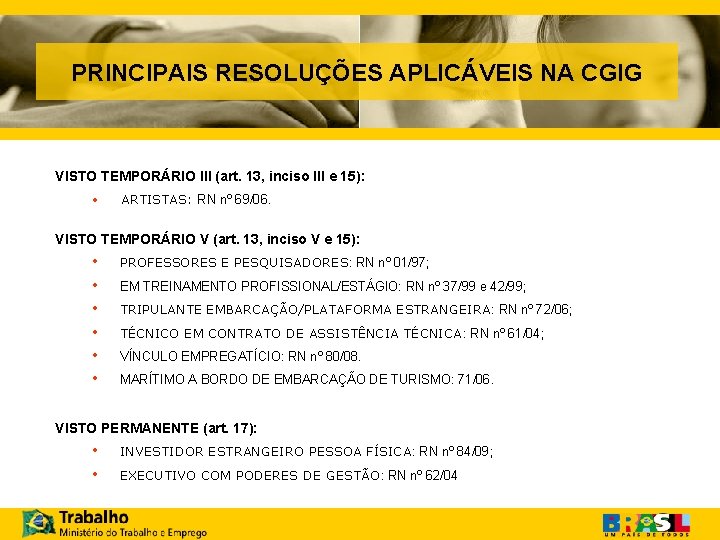 PRINCIPAIS RESOLUÇÕES APLICÁVEIS NA CGIG VISTO TEMPORÁRIO III (art. 13, inciso III e 15):