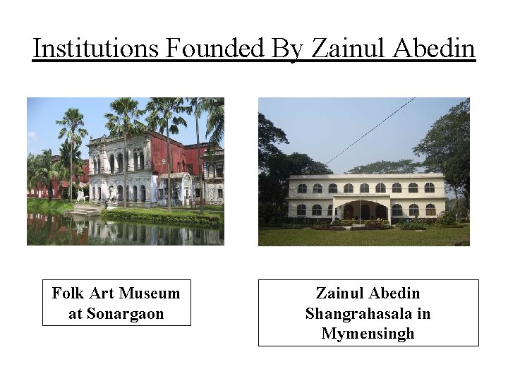 Institutions Founded By Zainul Abedin Folk Art Museum at Sonargaon Zainul Abedin Shangrahasala in Institutions Founded By Zainul Abedin Folk Art Museum at Sonargaon Zainul Abedin Shangrahasala in
