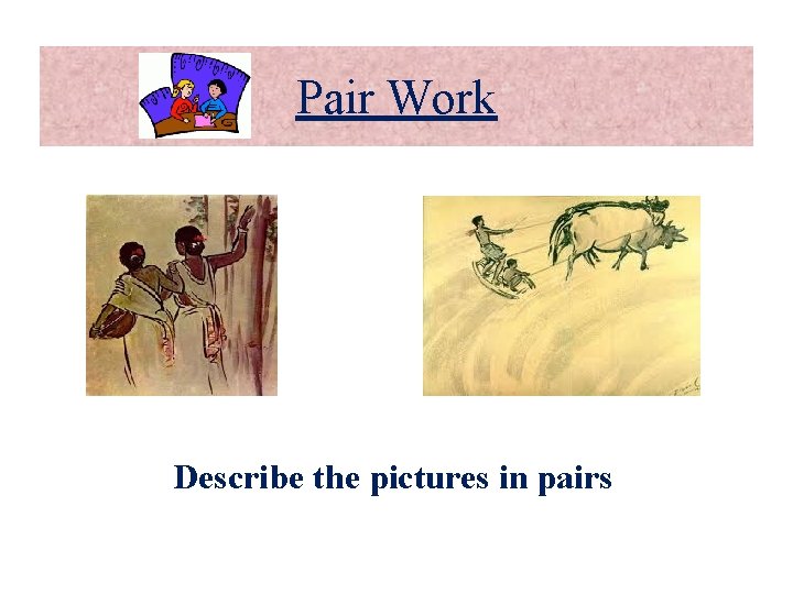 Pair Work Describe the pictures in pairs Pair Work Describe the pictures in pairs