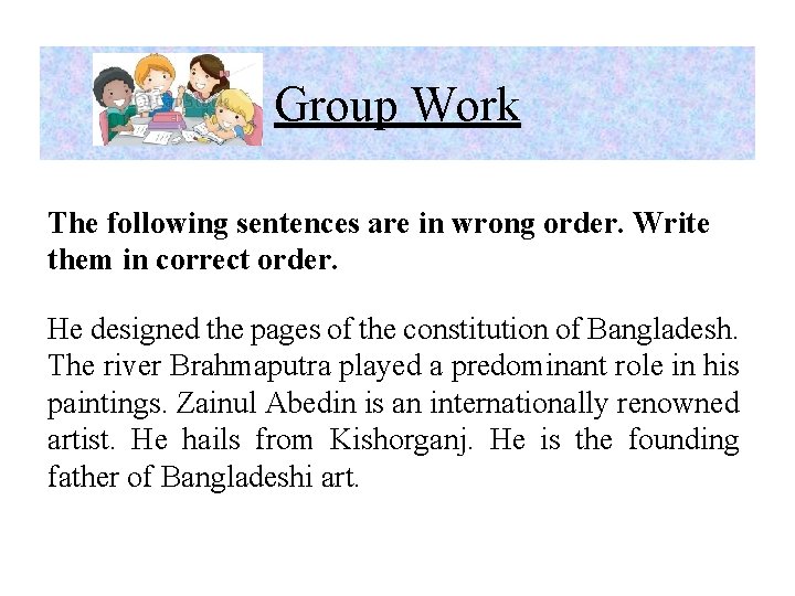 Group Work The following sentences are in wrong order. Write them in correct order. Group Work The following sentences are in wrong order. Write them in correct order.