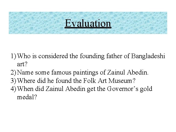 Evaluation 1) Who is considered the founding father of Bangladeshi art? 2) Name some Evaluation 1) Who is considered the founding father of Bangladeshi art? 2) Name some