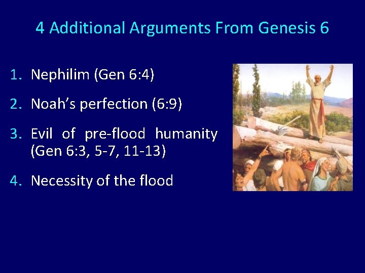 4 Additional Arguments From Genesis 6 1. Nephilim (Gen 6: 4) 2. Noah’s perfection