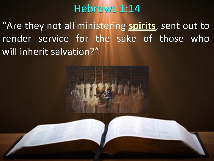 Hebrews 1: 14 “Are they not all ministering spirits, sent out to render service