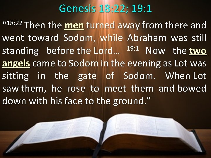 Genesis 18: 22; 19: 1 “ 18: 22 Then the men turned away from