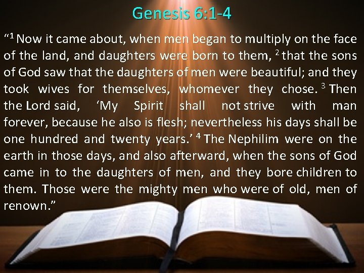 Genesis 6: 1 -4 “ 1 Now it came about, when men began to