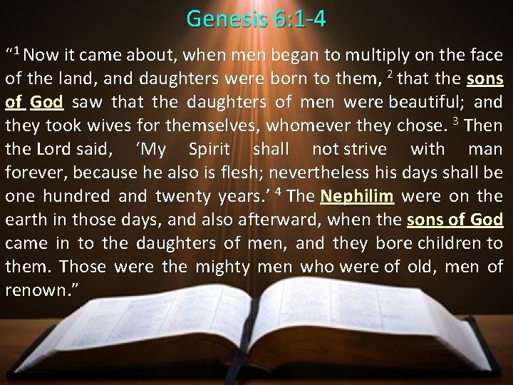 Genesis 6: 1 -4 “ 1 Now it came about, when men began to