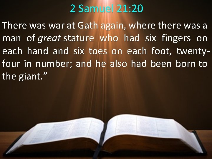 2 Samuel 21: 20 There was war at Gath again, where there was a