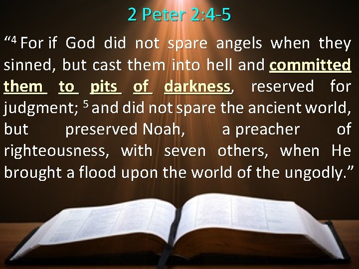 2 Peter 2: 4 -5 “ 4 For if God did not spare angels
