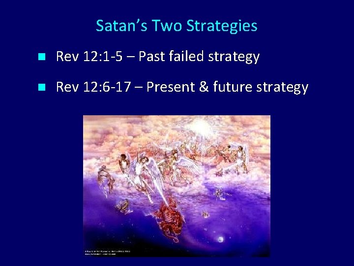 Satan’s Two Strategies n Rev 12: 1 -5 – Past failed strategy n Rev