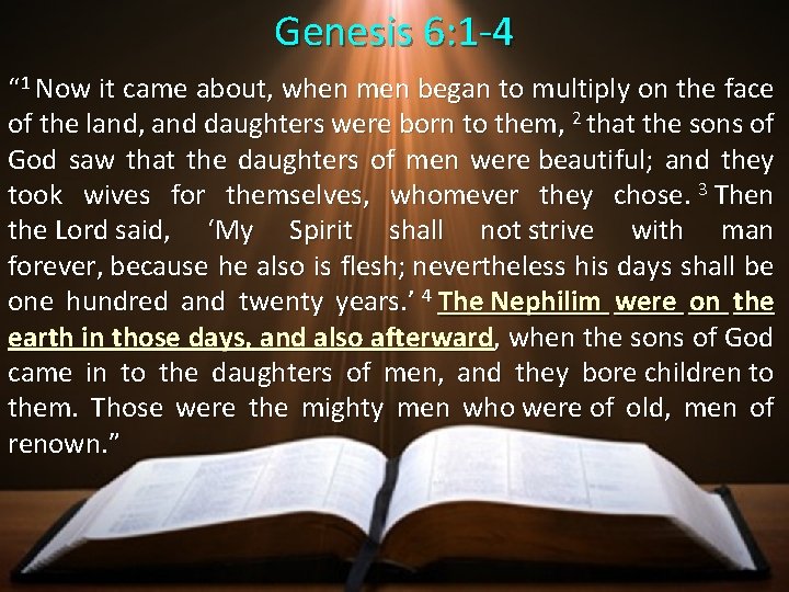 Genesis 6: 1 -4 “ 1 Now it came about, when men began to