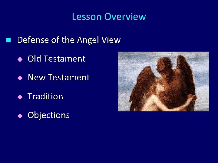 Lesson Overview n Defense of the Angel View u Old Testament u New Testament