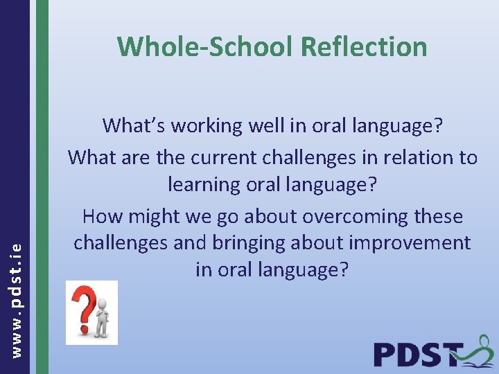 www. pdst. ie Whole-School Reflection What’s working well in oral language? What are the