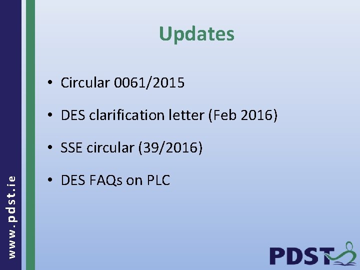 Updates • Circular 0061/2015 • DES clarification letter (Feb 2016) www. pdst. ie •