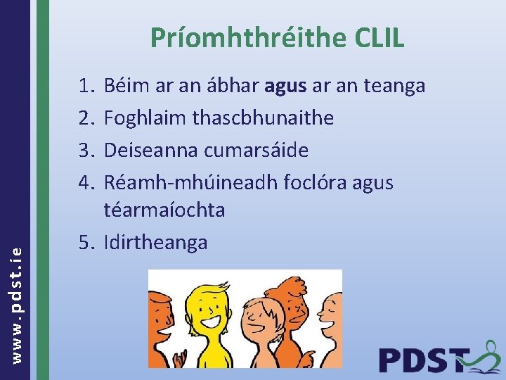 Príomhthréithe CLIL www. pdst. ie 1. 2. 3. 4. Béim ar an ábhar agus