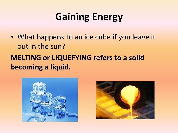Gaining Energy • What happens to an ice cube if you leave it out
