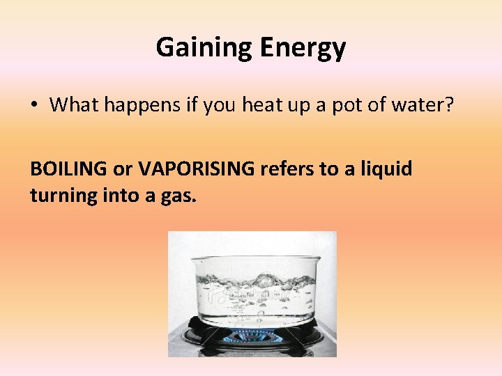 Gaining Energy • What happens if you heat up a pot of water? BOILING