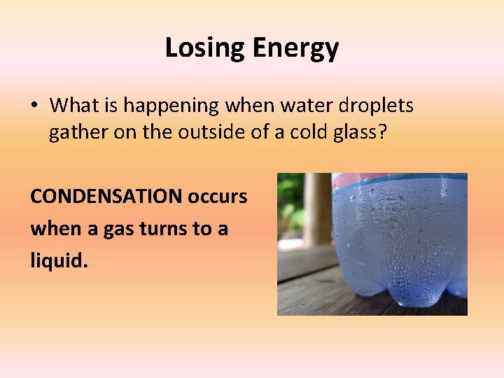 Losing Energy • What is happening when water droplets gather on the outside of