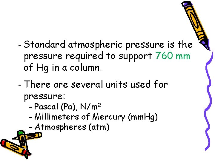 - Standard atmospheric pressure is the pressure required to support 760 mm of Hg