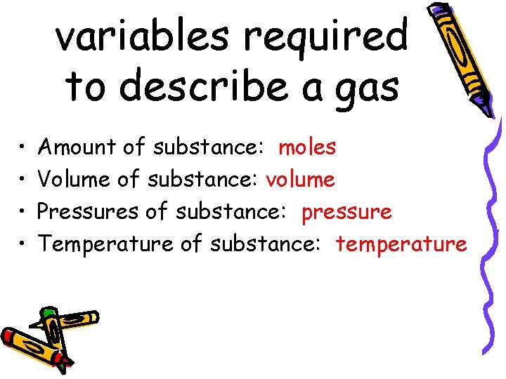 variables required to describe a gas • • Amount of substance: moles Volume of