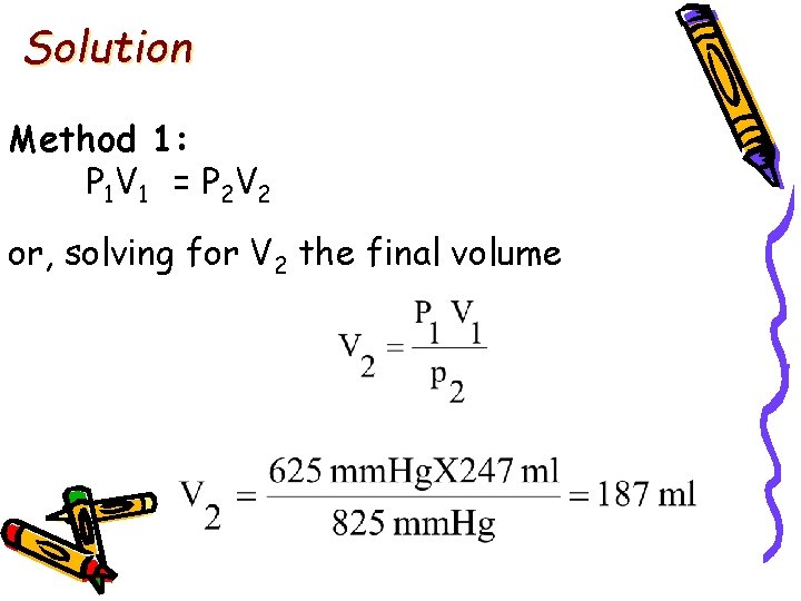 Solution Method 1: P 1 V 1 = P 2 V 2 or, solving