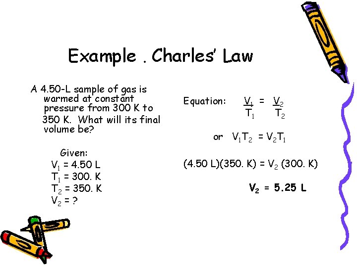 Example. Charles’ Law A 4. 50 -L sample of gas is warmed at constant