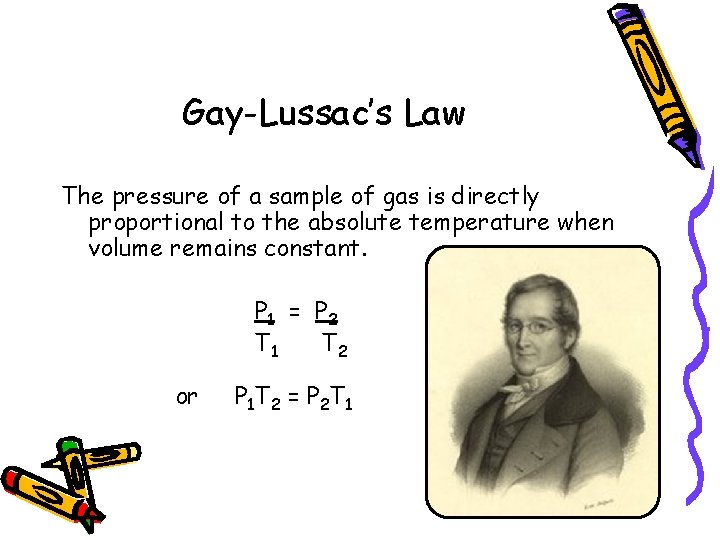 Gay-Lussac’s Law The pressure of a sample of gas is directly proportional to the