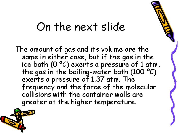 On the next slide The amount of gas and its volume are the same