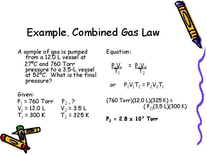 Example. Combined Gas Law A sample of gas is pumped from a 12. 0