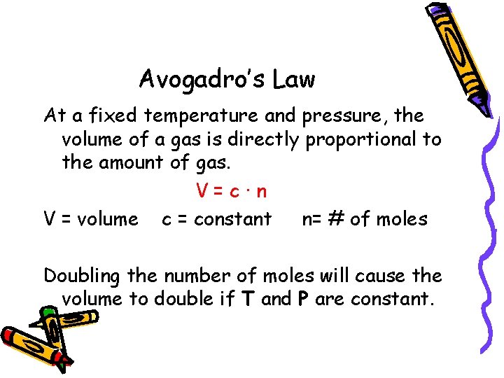 Avogadro’s Law At a fixed temperature and pressure, the volume of a gas is